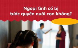 ngoai-tinh-co-bi-tuoc-quyen-nuoi-con